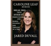 Caroline Leaf Memoir: Break Free from Anxiety, Perfectionism, and People-Pleasing-One Thought at a Timejared