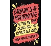 Caroline Leaf Performative Book: Getting the Desired HELP you need in a Hurry, Navigating Life's Uncertainties