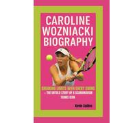 CAROLINE WOZNIACKI BIOGRAPHY: Breaking Limits with Every Swing - The Untold Story of a Scandinavian Tennis Icon