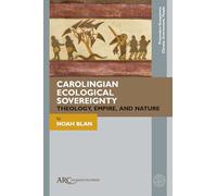 Carolingian Ecological Sovereignty: Theology, Empire, and Nature (Premodern Ecosystems--Climate, Environment, People)