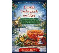 Carols Under Lock and Key: A Christmas Cozy Mystery of a Personal Mug, a Clean Punch Bowl, and a Storm That Kept Everyone Inside (The Bellminster Chime Mysteries)