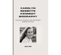 CAROLYN BESSETTE KENNEDY BIOGRAPHY: Elegance, Tragedy, and the Woman Behind the Icon