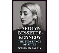 Carolyn Bessette-Kennedy The Substance of Style