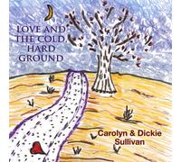 Carolyn & Dickie Sullivan - Love & the Cold Hard Ground