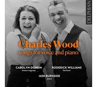 Carolyn Dobbin, Roderick Williams, Iain Burnside - Charles Wood: Songs for Voice and Piano