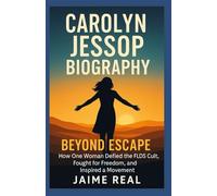CAROLYN JESSOP BIOGRAPHY: Beyond Escape: How One Woman Defied the FLDS Cult, Fought for Freedom, and Inspired a Movement
