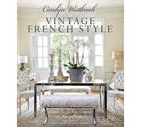 Carolyn Westbrook: Vintage French Style: Homes and gardens inspired by a love of France