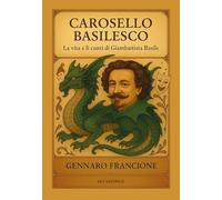 Carosello Basilesco. La vita e li cunti di Giambattista Basile
