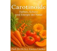 „Carotinoide - Farben, Schutz und Energie der Natur“: Die Wissenschaft des Lichts - Carotinoide als Quelle von Energie und Balance