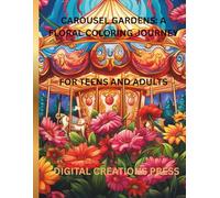 CAROUSEL GARDENS: A FLORAL COLORING JOURNEY: For Teens/Adults