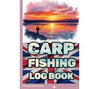 CARP Fishing Log Book: Angler’s Journal for Recording Carp Catches, Fishing Trips, Baits, Weather Conditions and Notes