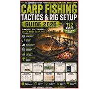 Carp Fishing Tactics & Rig Setup Guide 2026: Advanced Rigs, Baiting Strategies, Watercraft & Proven Techniques for Catching Bigger Carp (Carp fishing series)
