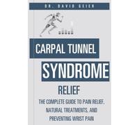 Carpal Tunnel Syndrome Relief: The Complete Guide to Pain Relief, Natural Treatments, and Preventing Wrist Pain (Active Life Orthopedics Guides)