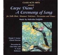 Carpe Diem! A Ceremony of Song for Folk Choir, Hammer Dulcimer, Percussion and Dance by Malcolm Dalglish