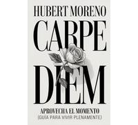 CARPE DIEM: Aprovecha el momento (guía para vivir plenamente)