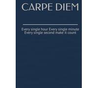 CARPE DIEM: Every single hour Every single minute Every single second make it count