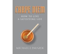 Carpe Diem: How to Live a Satisfying Life