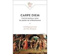 Carpe Diem: L Art Du Bonheur Selon Les Poètes De La Renaissance: Antho