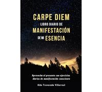 Carpe Diem Libro diario de Manifestación de mi Esencia: Aprovecha el presente con ejercicios diarios de manifestación consciente, si buscas sentido de ... que buscan sentido en la vida cotidiana.)