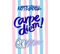 Carpe Diem Notebook: Seize the Day Journal for Daily Thoughts, Goals & Inspiration | Motivational Lined Journal