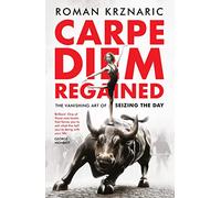 Carpe Diem Regained: The Vanishing Art of Seizing the Day