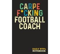 Carpe F*cking Football Coach: Sweary Gift for Men-Women-Coworkers - Funny Blank Lined Notebook