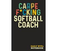 Carpe F*cking Softball Coach: Sweary Gift for Men-Women-Coworkers - Funny Blank Lined Notebook