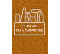 Carpenter Notebook | Funny Woodworking Journal | Lined Notes for Carpenters & Woodworkers: A Funny & Practical Notebook for Carpenters, Woodworkers, and DIY Lovers