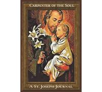 Carpenter of the Soul - A St. Joseph Journal: A 6x9 lined, blank space to strengthen your walk with God - a thoughtful gift for Catholic Christians