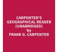Carpenter's Geographical Reader (Unabridged)