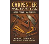 Carpenters Word Search Book: Large Print Puzzle Collection with 100 Word Searches on Tools, Woodworking, Construction, Carpentry Skills, and Workshop Life
