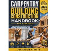 Carpentry and Building Construction Handbook for Students: Comprehensive Coverage of Rough Framing, Finish Work, Safety & Residential Trade Skills