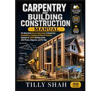 Carpentry and Building Construction Manual: The Illustrated Step-by-Step Guide to Residential Foundations, Framing, Roofing & Finishing - Updated for ... and Pro Tips (ILLUSTRATED PRCATICAL GUIDES)