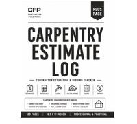 Carpentry Estimate Log: Professional Estimating Workbook for Carpenters, Remodelers, Trim Carpenters, Framers, Woodworkers & General Contractors