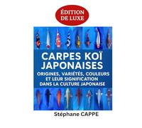Carpes Koï Japonaises: Origines, Variétés, Couleurs et leur Signification dans la Culture Japonaise (Bassin A à Z : Collection Débutants)