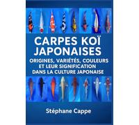 Carpes Koï Japonaises: Origines, Variétés, Couleurs et leur Signification dans la Culture Japonaise (Bassin A à Z : Collection Débutants)