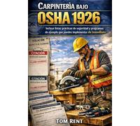 CARPINTERÍA BAJO OSHA 1926: Guía práctica basada en riesgos para el cumplimiento, la fiscalización y la prevención de lesiones (Normas de Seguridad en la Construcción - Serie de Cumplimiento OSHA)