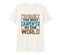 Carpintería Probablemente Mejor Carpintero en World Carpenter Camiseta Premium