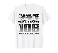 Carpintero, el Trabajo más difícil Que jamás te encantará Carpintería Camiseta