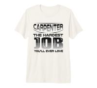 Carpintero, el Trabajo más difícil Que jamás te encantará Carpintería Camiseta Premium