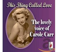 Carr, Carole - This Thing Called Love - The Lovely Voice of Carole Carr