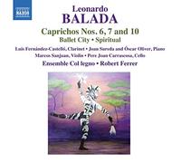 Carrascosa, Pere-Joan; Fernández-Castelló, Luis; Oliver, Óscar; Sanjuan, Marcos; Sureda, Joan - Balada, L.: Caprichos Nos. 6, 7 and 10 / Ballet City / Spiritual (Fernández-Castelló, Sanjuan, Carrascosa, Ensemble Col legno, R. Ferrer)