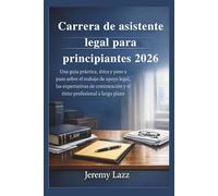 Carrera de asistente legal para principiantes 2026: Una guía práctica, ética y paso a paso sobre el trabajo de apoyo legal, las expectativas de contratación y el éxito profesional a largo plazo
