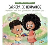 CARRERA DE HERMANOS: Una historia sobre Felipe y un resultado que lo cambia todo (Colección SIENTECUENTOS)