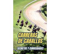 Carreras de Caballos : Secretos y Curiosidades
