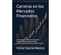 Carreras en los Mercados Financieros: La guía completa para entrar en banca de inversión, trading y gestión de fondos · Con 250+ preguntas de test y entrevista resueltas