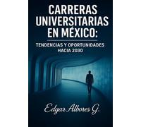 CARRERAS UNIVERSITARIAS EN MEXICO: TENDENCIAS Y OPORTUNIDADES HACIA 2030
