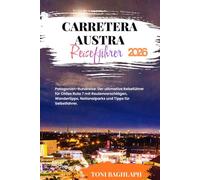 CARRETERA AUSTRAL 2026: Patagonien-Rundreise: Der ultimative Reiseführer für Chiles Ruta 7 mit Routenvorschlägen, Wandertipps, Nationalparks und Tipps für Selbstfahrer.