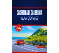 CARRETERA DE CALIFORNIA GUÍA DE VIAJES 2026: Explora rutas costeras épicas, parques nacionales, rutas panorámicas y consejos prácticos por todo Estados Unidos