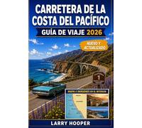 CARRETERA DE LA COSTA DEL PACÍFICO GUÍA DE VIAJE 2026: Rutas panorámicas costeras, aventuras en Big Sur, encantadores pueblos costeros, paradas frente ... un inolvidable por carretera en California